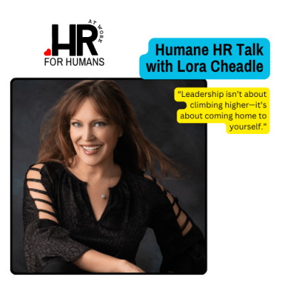 Humane HR Talk: Lora Cheadle on Wellbeing and Leadership at&nbsp;Work
