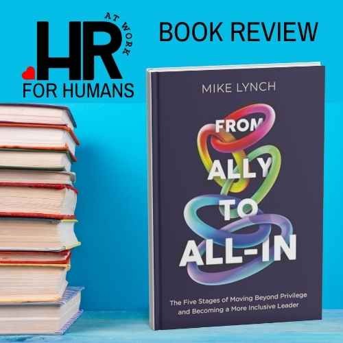 From Ally to All-In: The Five Stages of Moving Beyond Privilege and Becoming a More Inclusive Leader by Mike Lynch book review
